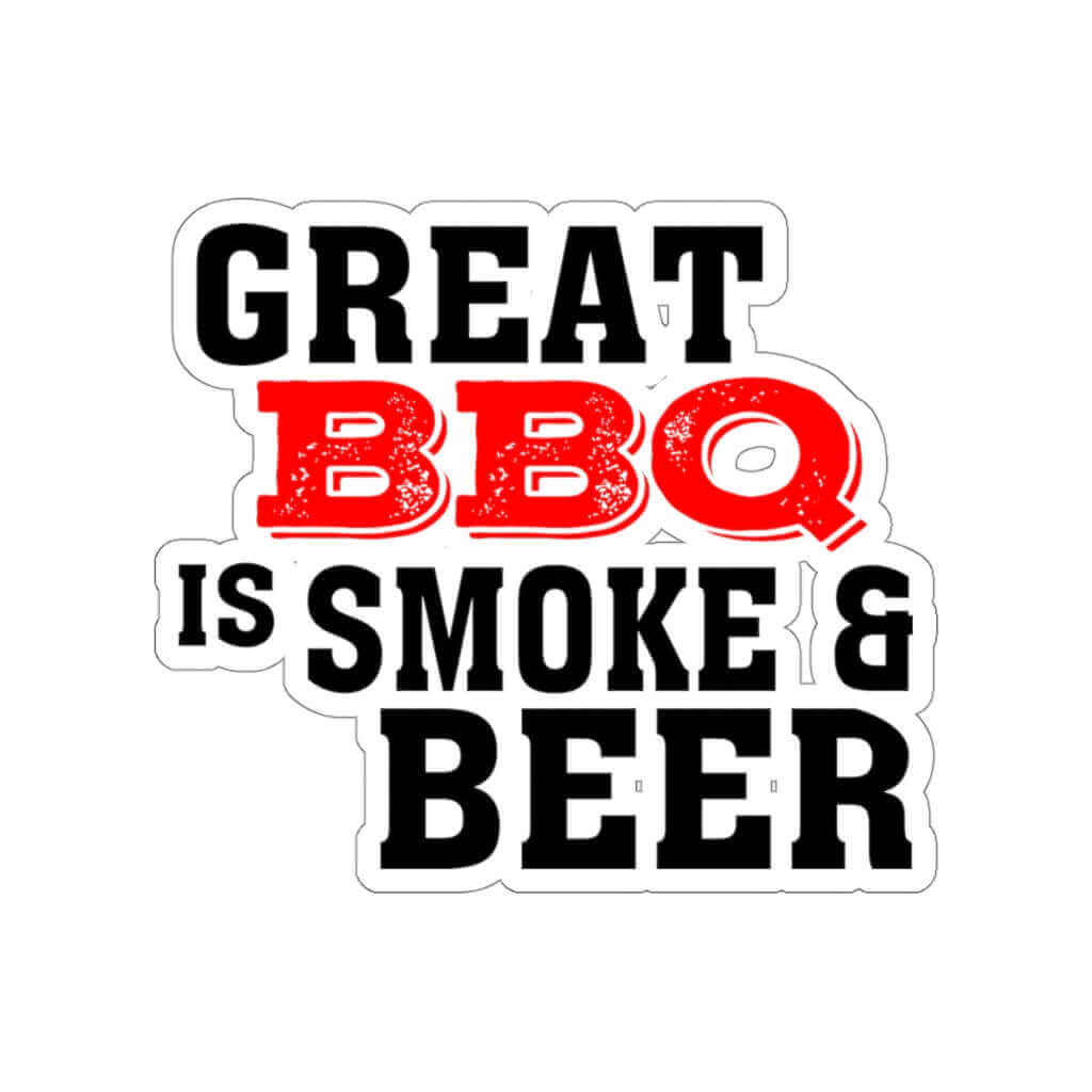 Great BBQ is Smoke & Beer BBQ Sticker