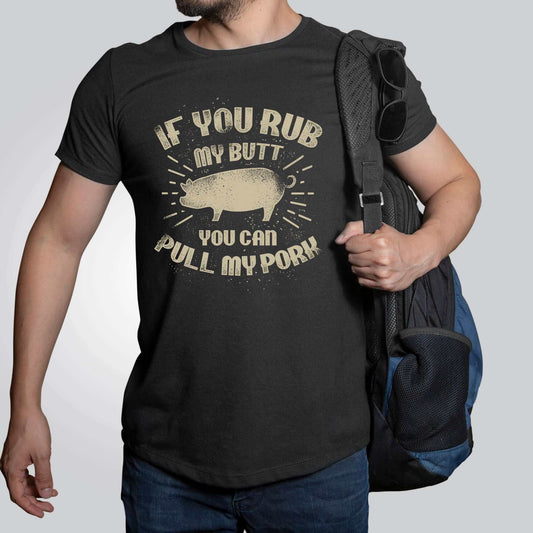 If You Rub My Butt You Can Pull My Pork Barbecue T-Shirt