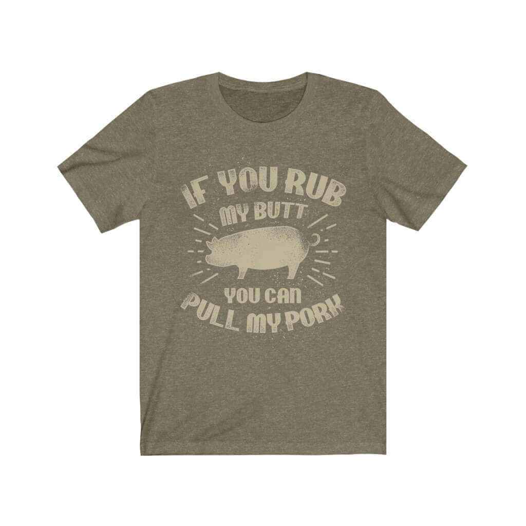 If You Rub My Butt You Can Pull My Pork Barbecue T-Shirt