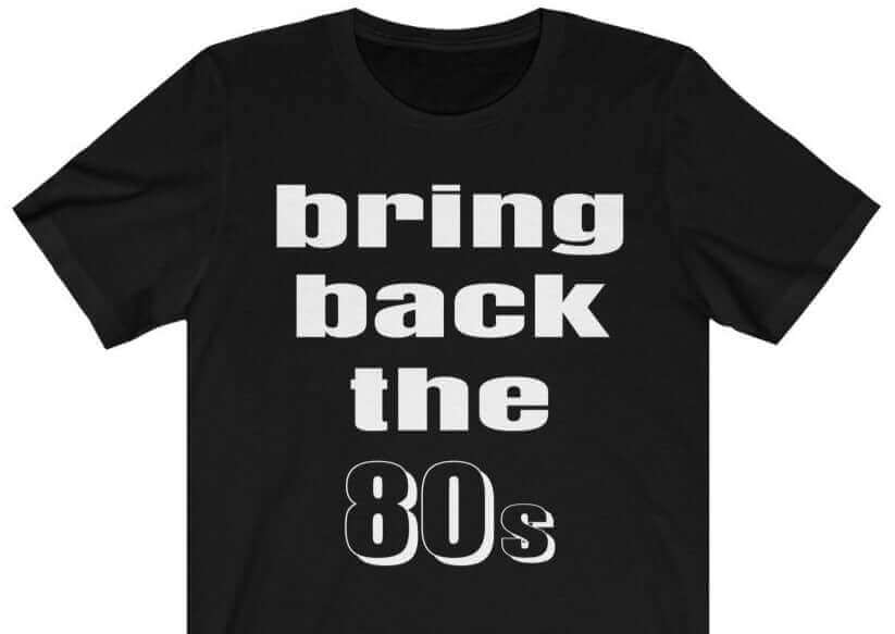 Bring Back the 80s T-Shirt