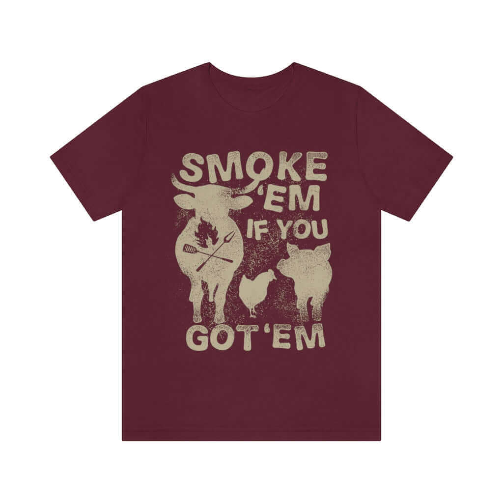 Smoke 'Em If You Got 'Em Barbecue T-Shirt